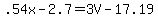 .54x+-+2.7+=+3V+-+17.19
