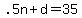 .5n+%2B+d+=+35