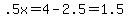 .5x=4-2.5=1.5