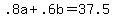 .8a+%2B+.6b+=+37.5