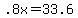 .8x+=+33.6