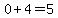 0%2B4=5