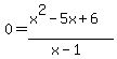 0=%28x%5E2-5x%2B6%29%2F%28x-1%29%29