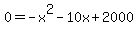 0=-x^2-10x+2000