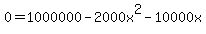 0=1000000-2000x%5E2-10000x