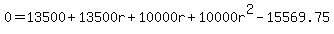 0=13500+13500r+10000r+10000r^2-15569.75