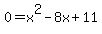 0=x^2-8x+11 