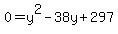 0=y^2-38y+297