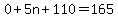0 + 5n + 110 = 165
