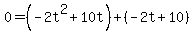 0+=+%28-2t%5E2+%2B+10t%29+%2B+%28-2t+%2B+10%29