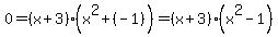 0+=+%28x%2B3%29%28x%5E2+%2B+%28-1%29%29+=+%28x%2B3%29%28x%5E2+-1%29