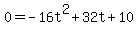 0 = -16t^2 + 32t + 10
