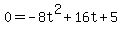 0 = -8t^2 + 16t + 5