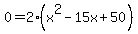 0+=+2%28x%5E2+-+15x+%2B+50%29+