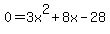 0+=+3x%5E2+%2B+8x+-+28