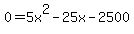 0+=+5x%5E2+-+25x+-+2500