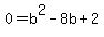 0+=+b%5E2+-8b+%2B+2