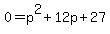 0+=+p%5E2+%2B+12p+%2B+27