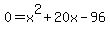 0 = x^2 + 20x -96