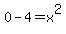 0+-+4+=+x%5E2