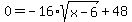 0+=+-16%2Asqrt%28x-6%29+%2B+48