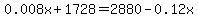 0.008x+%2B+1728+=+2880+-+0.12x
