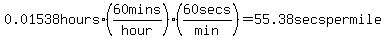 0.01538hours+%2A+%2860mins%2Fhour%29+%2A+%2860secs%2Fmin%29+=+55.38secs+per+mile