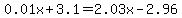 0.01x%2B3.1=2.03x-2.96