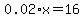 0.02%2Ax+=+16