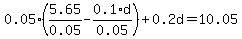 0.05*(5.65/0.05-0.1*d/0.05)+0.2d=10.05
