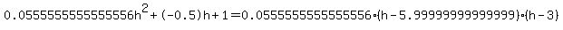 0.0555555555555556h%5E2%2B-0.5h%2B1+=+0.0555555555555556%28h-5.99999999999999%29%2A%28h-3%29