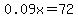 0.09x=72