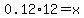 0.12%2A12=x