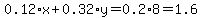 0.12%2Ax+%2B+0.32%2Ay+=+0.2%2A8+=+1.6