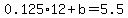 0.125%2A12+%2Bb+=+5.5