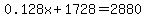 0.128x+%2B+1728+=+2880