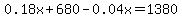 0.18x+%2B+680+-+0.04x+=+1380