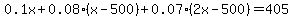 0.1x+0.08(x-500)+ 0.07(2x-500) = 405