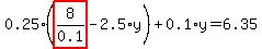 0.25%2A%28highlight_red%28+8%2F0.1+%29-2.5%2Ay%29%2B0.1%2Ay=6.35