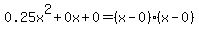 0.25x%5E2%2B0x%2B0+=+%28x-0%29%2A%28x-0%29
