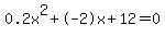 0.2x%5E2%2B-2x%2B12+=+0