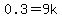 0.3=9k