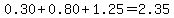 0.30+0.80+1.25=2.35
