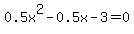 0.5x%5E2-0.5x-3=0