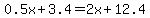 0.5x+%2B+3.4+=+2.0x+%2B+12.4
