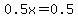 0.5x+=+0.5