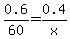 0.6/60 = 0.4/x