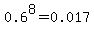 0.6%5E8=0.017