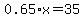 0.65+%2A+x+=+35