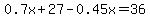 0.7x+%2B+27+-+0.45x+=+36